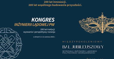 200-lecie Politechniki Warszawskiej na Wydziale Inżynierii Lądowej. Kongres IL PW i Międzypokoleniowy Bal Jubileuszowy
